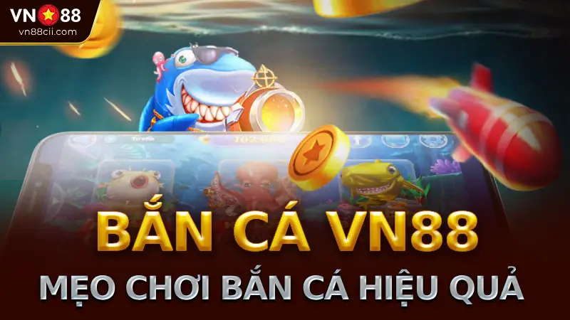 Bắn Cá VN88: Tổng Quan Về sảnh Trò Chơi bắn cá Được Ưa Chuộng