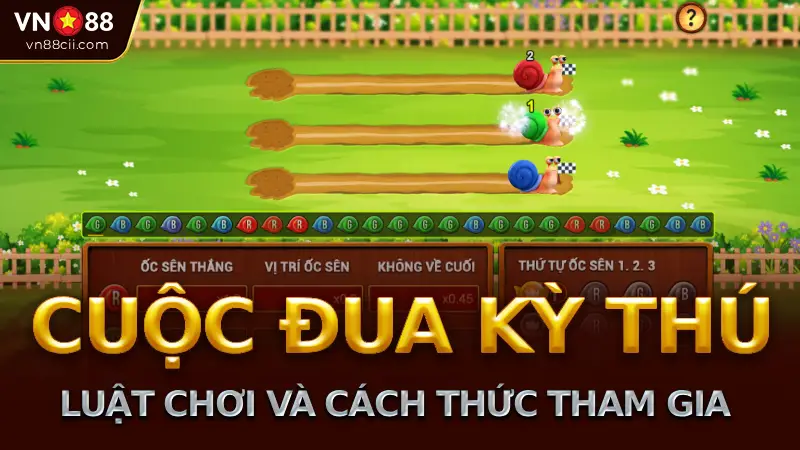 Chi Tiết Các Luật Chơi Và Cách Thức Tham Gia Trò Cuộc đua kỳ thú Trên VN88
