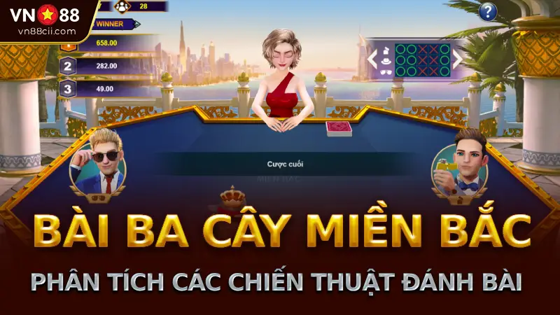 Phân tích các chiến thuật đánh bài tối ưu trong Bài ba cây miền Bắc tại nhà cái VN88
