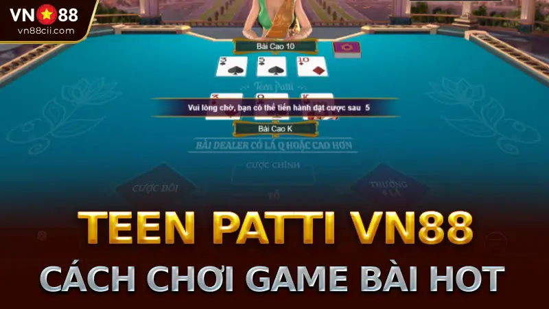 Cách Chơi game bài Teen Patti tại nhà cái vn88