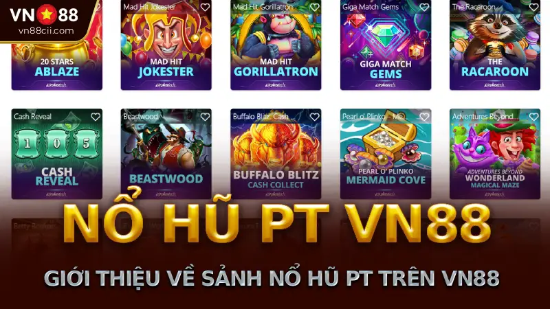 Giới Thiệu Về Sảnh Nổ Hũ PT trên Trang Nhà Cái VN88