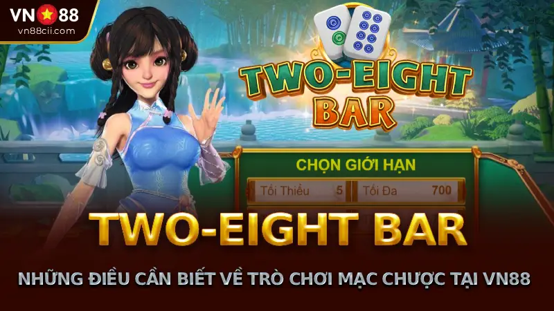 TWO-EIGHT BAR những điều cần biết về trò chơi mạc chược tại vn88