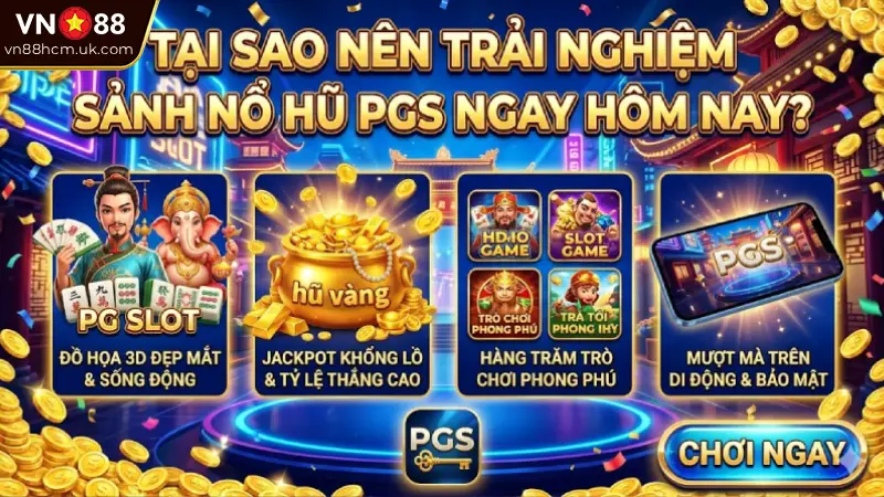 Nên Trải Nghiệm Sảnh Nổ Hũ PGS Ngay Hôm Nay